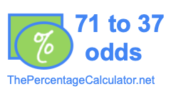 71 to 37 odds