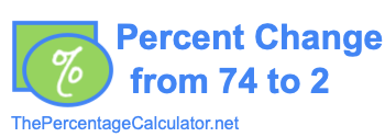 Percent change from 74 to 2