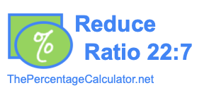 Reduce Ratio 22:7