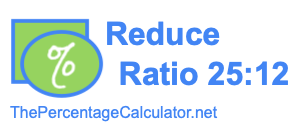 Reduce Ratio 25:12