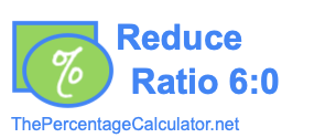 Reduce Ratio 6:0