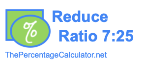 Reduce Ratio 7:25