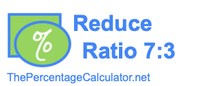 Reduce Ratio 7:3