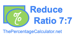 Reduce Ratio 7:7