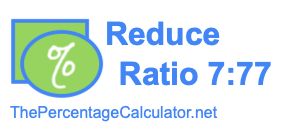 Reduce Ratio 7:77