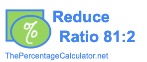 Reduce Ratio 81:2