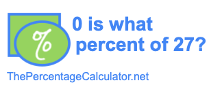 0 is what percent of 27?