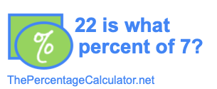 22 is what percent of 7?