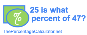 25 is what percent of 47?