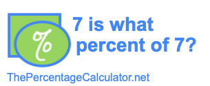 7 is what percent of 7?
