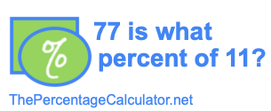 77 is what percent of 11?